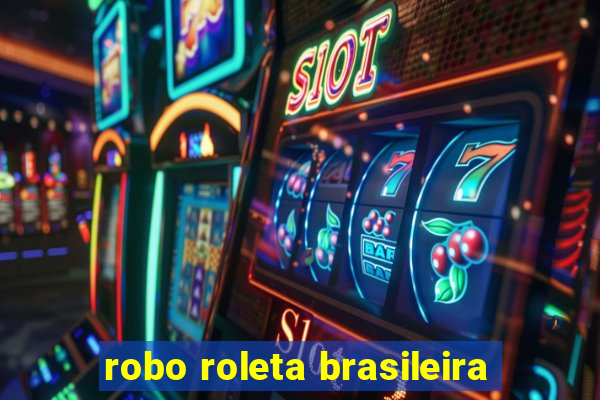 robo roleta brasileira